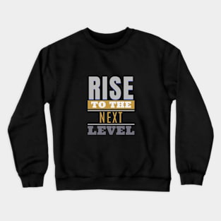 Rise To The Next Level Quote Motivational Inspirational Crewneck Sweatshirt